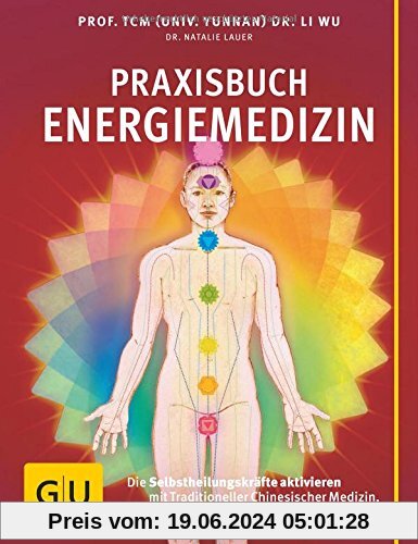 Praxisbuch Energiemedizin: Die Selbstheilungskräfte aktivieren mit Traditioneller Chinesischer Medizin, Ayurveda und Chakren-Therapie (GU Einzeltitel Gesundheit/Fitness/Alternativheilkunde)